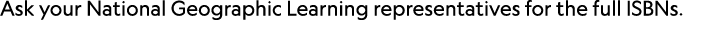 Ask your National Geographic Learning representatives for the full ISBNs.