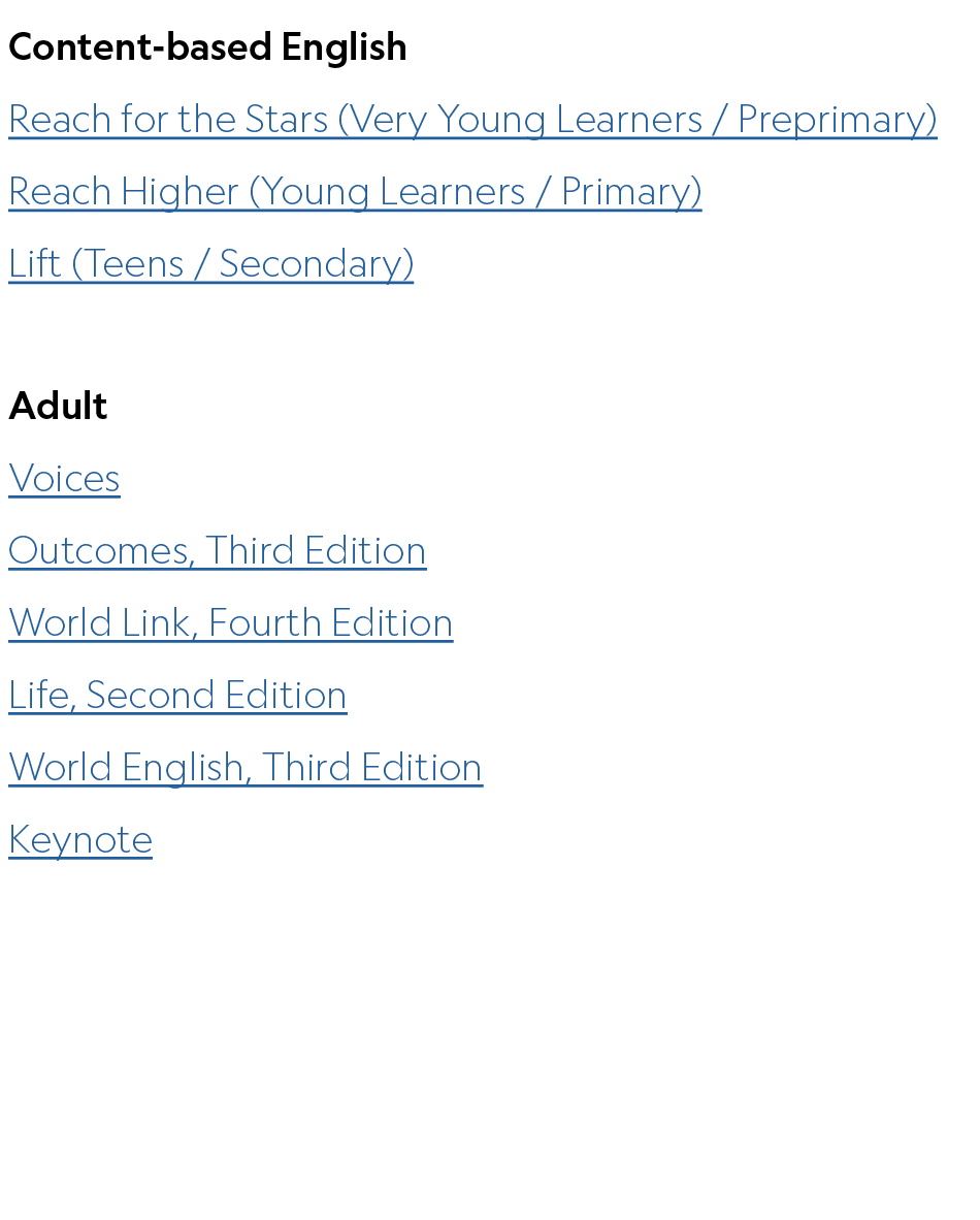 Content based English Reach for the Stars (Very Young Learners / Preprimary) Reach Higher (Young Learners / Primary) ...