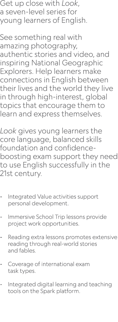 Get up close with Look, a seven level series for young learners of English. See something real with amazing photograp...