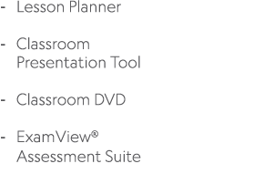  Lesson Planner Classroom Presentation Tool Classroom DVD ExamView® Assessment Suite 