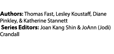  Authors: Thomas Fast, Lesley Koustaff, Diane Pinkley, & Katherine Stannett Series Editors: Joan Kang Shin & JoAnn (J...