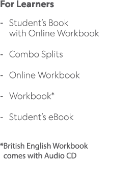 For Learners Student’s Book with Online Workbook Combo Splits Online Workbook Workbook* Student’s eBook *British Engl...