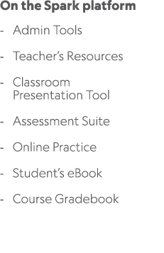 On the Spark platform Admin Tools Teacher’s Resources Classroom Presentation Tool Assessment Suite Online Practice St...