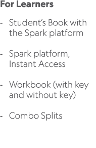 For Learners Student’s Book with the Spark platform Spark platform, Instant Access Workbook (with key and without key...