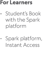 For Learners Student’s Book with the Spark platform Spark platform, Instant Access 