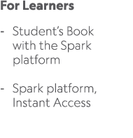 For Learners Student’s Book with the Spark platform Spark platform, Instant Access 