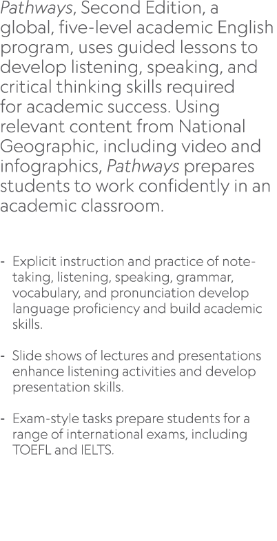 Pathways, Second Edition, a global, five level academic English program, uses guided lessons to develop listening, sp...