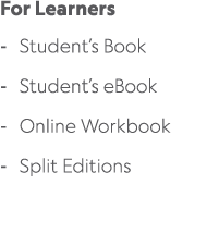 For Learners Student’s Book Student’s eBook Online Workbook Split Editions 