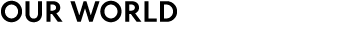 OUR WORLD