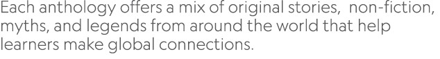 Each anthology offers a mix of original stories, non fiction, myths, and legends from around the world that help lear...