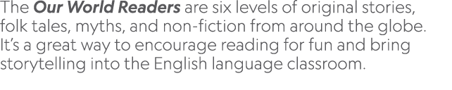 The Our World Readers are six levels of original stories, folk tales, myths, and non fiction from around the globe. I...