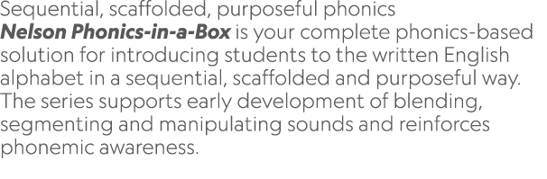 Sequential, scaffolded, purposeful phonics Nelson Phonics in a Box is your complete phonics based solution for introd...