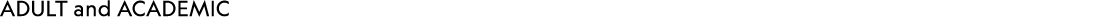 ADULT and ACADEMIC