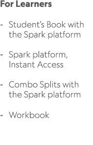 For Learners Student’s Book with the Spark platform Spark platform, Instant Access Combo Splits with the Spark platfo...