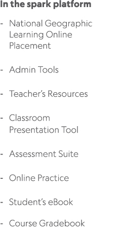 In the spark platform National Geographic Learning Online Placement Admin Tools Teacher’s Resources Classroom Present...