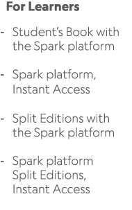  For Learners Student’s Book with the Spark platform Spark platform, Instant Access Split Editions with the Spark pla...