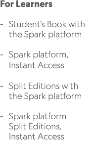 For Learners Student’s Book with the Spark platform Spark platform, Instant Access Split Editions with the Spark plat...