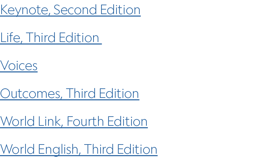 Keynote, Second Edition Life, Third Edition Voices Outcomes, Third Edition World Link, Fourth Edition World English, ...