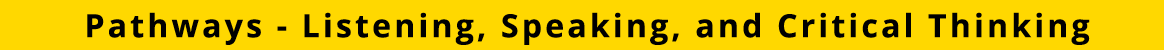 Pathways - Listening, Speaking, and Critical Thinking