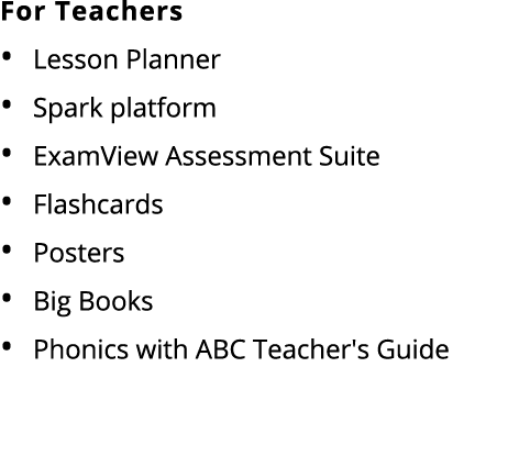 For Teachers Lesson Planner Spark platform ExamView Assessment Suite Flashcards Posters Big Books Phonics with ABC Te...