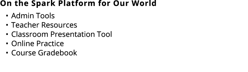 On the Spark Platform for Our World • Admin Tools • Teacher Resources • Classroom Presentation Tool • Online Practice...