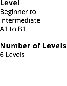 Level Beginner to Intermediate A1 to B1 Number of Levels 6 Levels