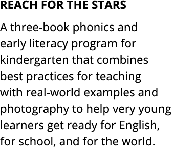 REACH FOR THE STARS A three book phonics and early literacy program for kindergarten that combines best practices for...