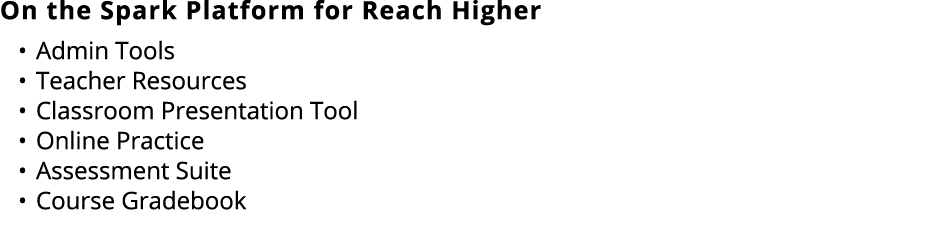 On the Spark Platform for Reach Higher • Admin Tools • Teacher Resources • Classroom Presentation Tool • Online Pract...