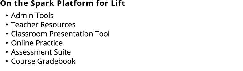 On the Spark Platform for Lift • Admin Tools • Teacher Resources • Classroom Presentation Tool • Online Practice • As...