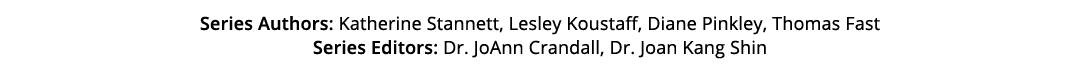 Series Authors: Katherine Stannett, Lesley Koustaff, Diane Pinkley, Thomas Fast Series Editors: Dr. JoAnn Crandall, D...