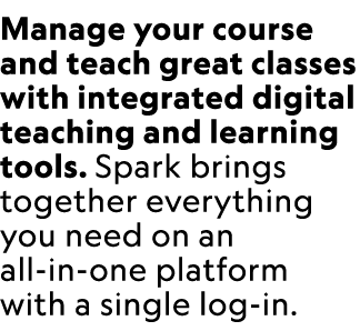 Manage your course and teach great classes with integrated digital teaching and learning tools. Spark brings together...