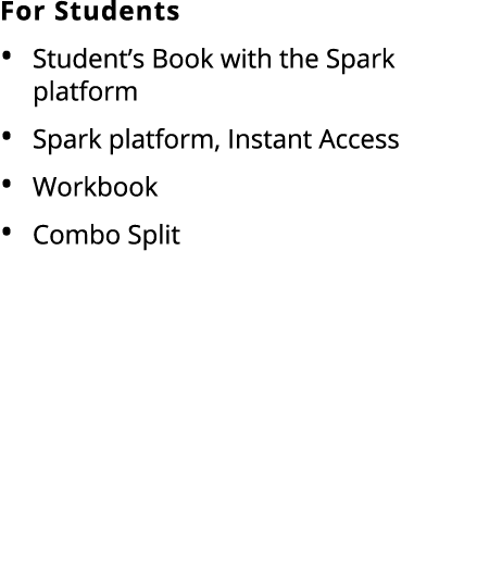 For Students Student’s Book with the Spark platform Spark platform, Instant Access Workbook Combo Split 