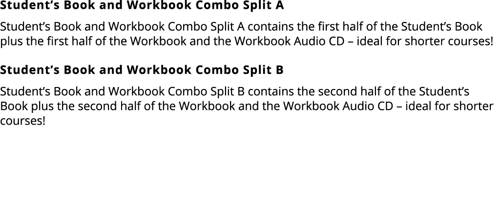 Student’s Book and Workbook Combo Split A Student’s Book and Workbook Combo Split A contains the first half of the St...