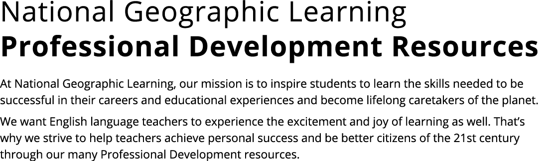 National Geographic Learning Professional Development Resources At National Geographic Learning, our mission is to in...