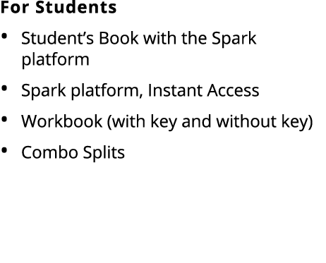 For Students Student’s Book with the Spark platform Spark platform, Instant Access Workbook (with key and without key...