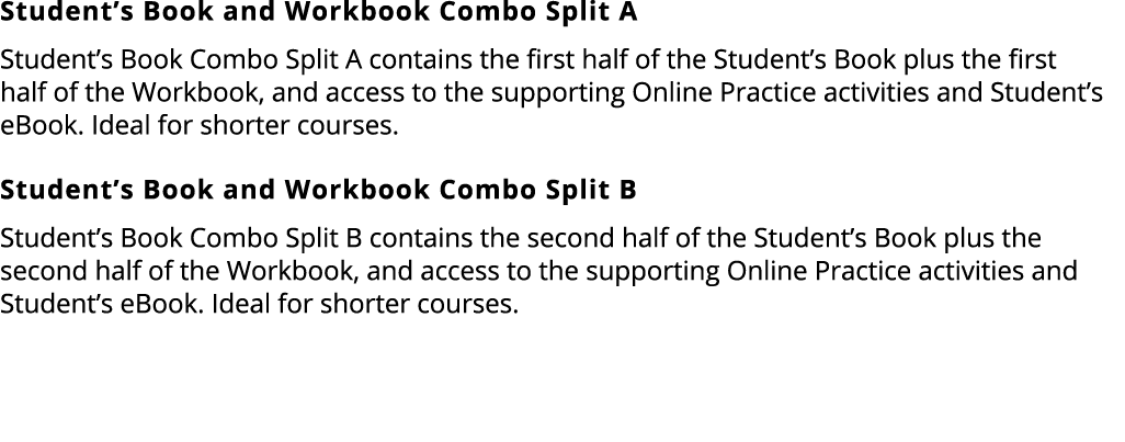 Student’s Book and Workbook Combo Split A Student’s Book Combo Split A contains the first half of the Student’s Book ...