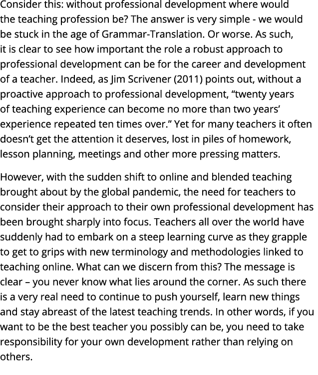 Consider this: without professional development where would the teaching profession be? The answer is very simple we ...