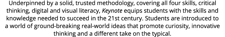 Underpinned by a solid, trusted methodology, covering all four skills, critical thinking, digital and visual literacy...