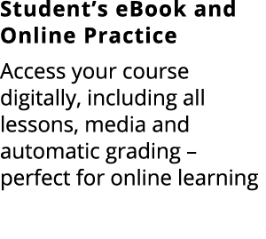 Student’s eBook and Online Practice Access your course digitally, including all lessons, media and automatic grading ...