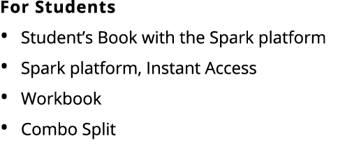 For Students Student’s Book with the Spark platform Spark platform, Instant Access Workbook Combo Split 