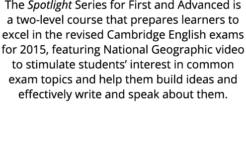 The Spotlight Series for First and Advanced is a two level course that prepares learners to excel in the revised Camb...