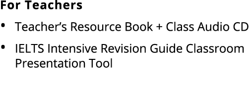 For Teachers Teacher’s Resource Book + Class Audio CD IELTS Intensive Revision Guide Classroom Presentation Tool