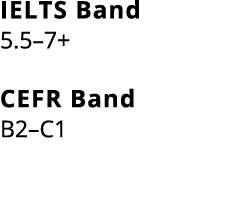 IELTS Band 5.5–7+ CEFR Band B2–C1