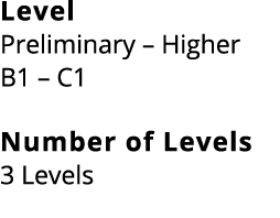 Level Preliminary – Higher B1 – C1 Number of Levels 3 Levels