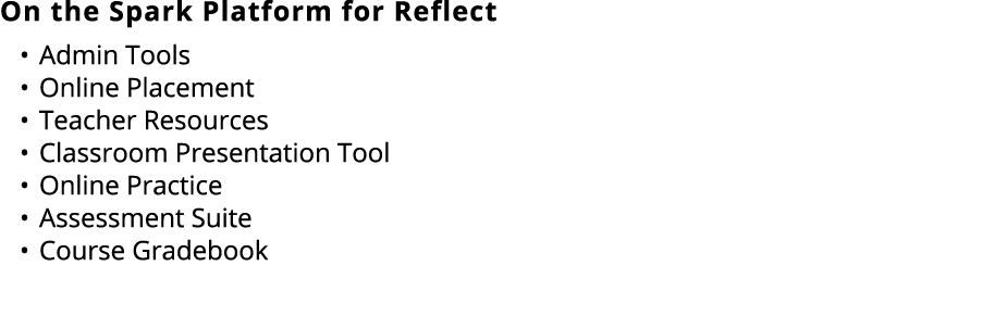 On the Spark Platform for Reflect • Admin Tools • Online Placement • Teacher Resources • Classroom Presentation Tool ...