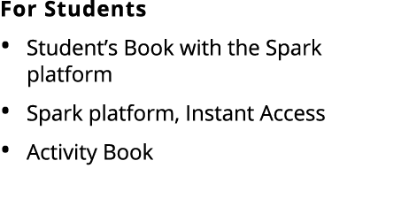 For Students Student’s Book with the Spark platform Spark platform, Instant Access Activity Book 