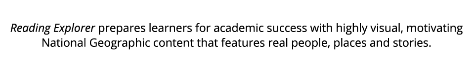 Reading Explorer prepares learners for academic success with highly visual, motivating National Geographic content th...