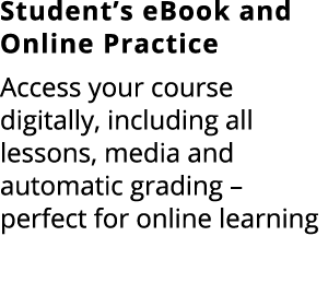 Student’s eBook and Online Practice Access your course digitally, including all lessons, media and automatic grading ...