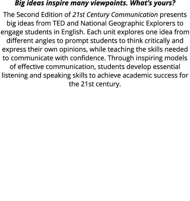 Big ideas inspire many viewpoints. What’s yours? The Second Edition of 21st Century Communication presents big ideas ...