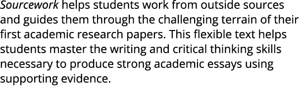 Sourcework helps students work from outside sources and guides them through the challenging terrain of their first ac...